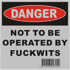 Sticker Not To Be Operated By Fuckwit